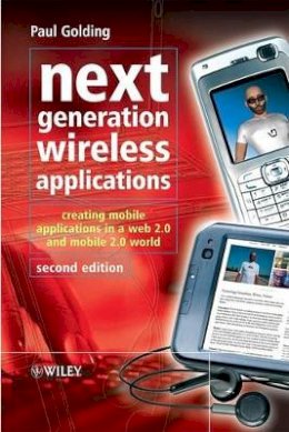 Paul Golding - Next Generation Wireless Applications: Creating Mobile Applications in a Web 2.0 and Mobile 2.0 World - 9780470725061 - V9780470725061