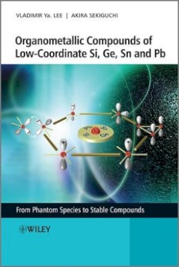 Vladimir Ya. Lee - Organometallic Compounds of Low-Coordinate Si, Ge, Sn and Pb: From Phantom Species to Stable Compounds - 9780470725436 - V9780470725436