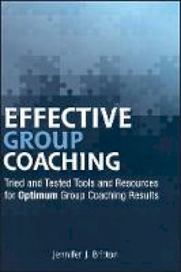 Jennifer J. Britton - Effective Group Coaching: Tried and Tested Tools and Resources for Optimum Coaching Results - 9780470738542 - V9780470738542
