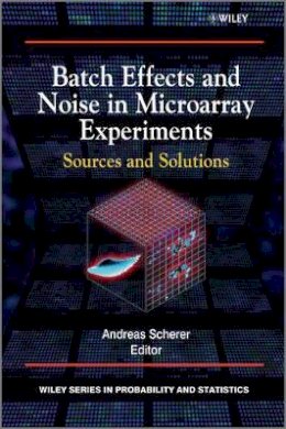 Andreas Scherer - Batch Effects and Noise in Microarray Experiments: Sources and Solutions - 9780470741382 - V9780470741382