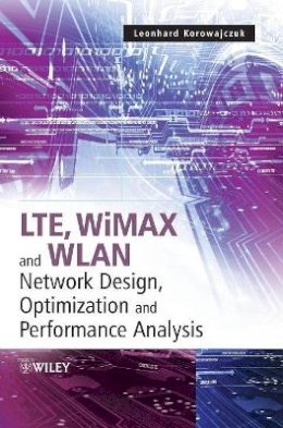 Leonhar Korowajczuk - LTE, WiMAX and WLAN Network Design, Optimization and Performance Analysis - 9780470741498 - V9780470741498