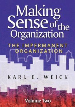 Karl E. Weick - Making Sense of the Organization, Volume 2: The Impermanent Organization - 9780470742204 - V9780470742204