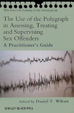 Daniel Wilcox - The Use of the Polygraph in Assessing, Treating and Supervising Sex Offenders: A Practitioner´s Guide - 9780470742235 - V9780470742235