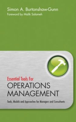 Simon Burtonshaw-Gunn - Essential Tools for Operations Management: Tools, Models and Approaches for Managers and Consultants - 9780470745922 - V9780470745922
