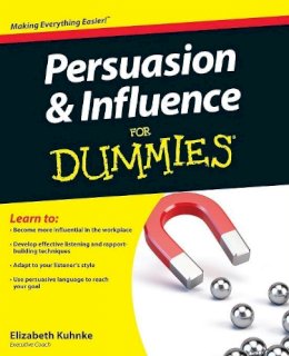 Elizabeth Kuhnke - Persuasion and Influence For Dummies - 9780470747377 - V9780470747377