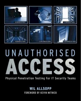 Wil Allsopp - Unauthorised Access: Physical Penetration Testing For IT Security Teams - 9780470747612 - V9780470747612