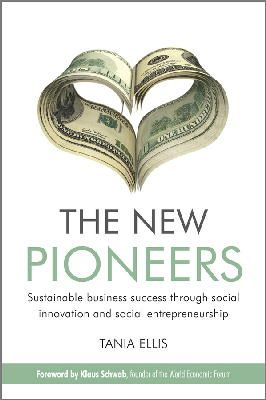 Tania Ellis - The New Pioneers: Sustainable business success through social innovation and social entrepreneurship - 9780470748428 - V9780470748428