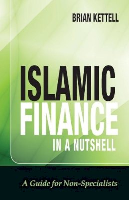 Brian Kettell - Islamic Finance in a Nutshell: A Guide for Non-Specialists - 9780470748619 - V9780470748619