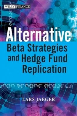Lars Jaeger - Alternative Beta Strategies and Hedge Fund Replication - 9780470754467 - V9780470754467