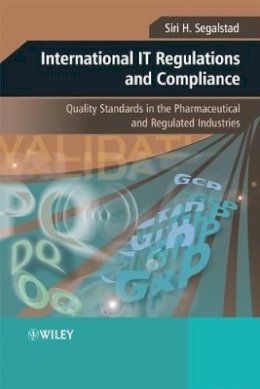 Siri H. Segalstad - International IT Regulations and Compliance: Quality Standards in the Pharmaceutical and Regulated Industries - 9780470758823 - V9780470758823