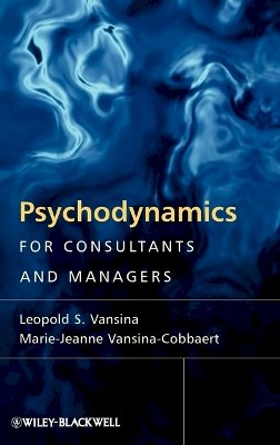 Leopold S. Vansina - Psychodynamics for Consultants and Managers: From Understanding to Leading Meaningful Change - 9780470779316 - V9780470779316