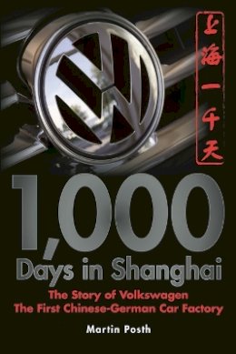 Martin Posth - 1,000 Days in Shanghai: The Volkswagen Story - The First Chinese-German Car Factory - 9780470823880 - V9780470823880