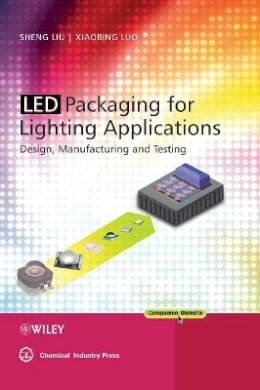 Shen Liu - LED Packaging for Lighting Applications: Design, Manufacturing, and Testing - 9780470827833 - V9780470827833