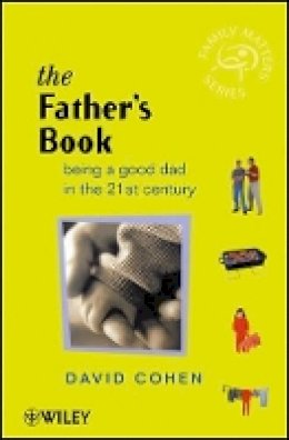 David G. Cohen - The Father´s Book: Being a Good Dad in the 21st Century - 9780470841334 - V9780470841334