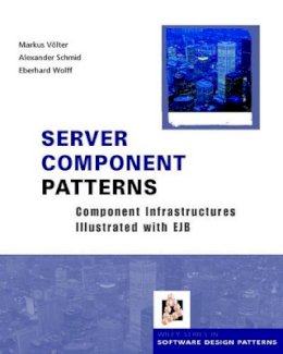 Markus Völter - Server Component Patterns: Component Infrastructures Illustrated with EJB - 9780470843192 - V9780470843192