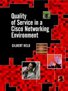 Gilbert Held - Quality of Service in a Cisco Networking Environment - 9780470844250 - V9780470844250