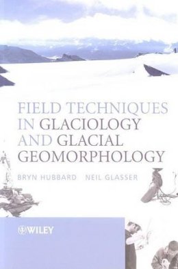 Bryn Hubbard - Field Techniques in Glaciology and Glacial Geomorphology - 9780470844274 - V9780470844274 Bryn Hubbard - Field Techniques in Glaciology and Glacial Geomorphology - 9780470844274 - V9780470844274