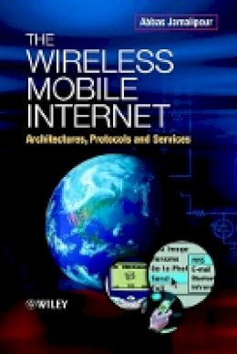 Abbas Jamalipour - The Wireless Mobile Internet: Architectures, Protocols and Services - 9780470844687 - V9780470844687