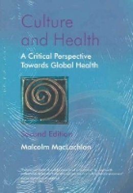 Malcolm Maclachlan - Culture and Health: A Critical Perspective Towards Global Health - 9780470847374 - V9780470847374