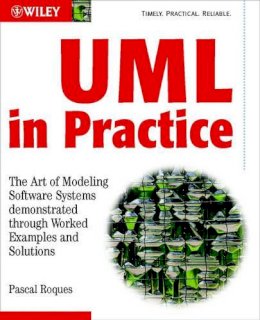 Pascal Roques - UML in Practice: The Art of Modeling Software Systems Demonstrated through Worked Examples and Solutions - 9780470848319 - V9780470848319