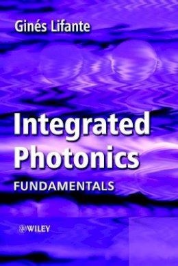 Ginés Lifante - Integrated Photonics: Fundamentals - 9780470848685 - V9780470848685