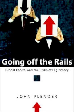 John Plender - Going off the Rails: Global Capital and the Crisis of Legitimacy - 9780470853146 - V9780470853146