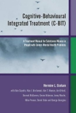 Hermine L. Graham - Cognitive-Behavioural Integrated Treatment (C-BIT): A Treatment Manual for Substance Misuse in People with Severe Mental Health Problems - 9780470854372 - V9780470854372