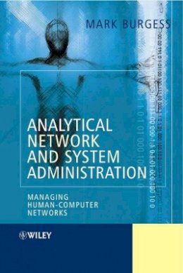 Mark Burgess - Analytical Network and System Administration: Managing Human-Computer Networks - 9780470861004 - V9780470861004