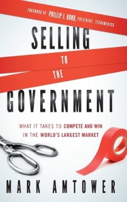 Mark Amtower - Selling to the Government: What It Takes to Compete and Win in the World´s Largest Market - 9780470881330 - V9780470881330