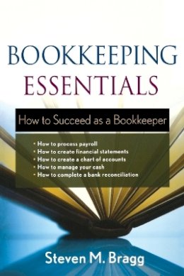 Steven M. Bragg - Bookkeeping Essentials: How to Succeed as a Bookkeeper - 9780470882559 - V9780470882559