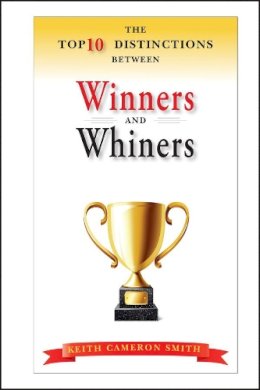 Keith Cameron Smith - The Top 10 Distinctions Between Winners and Whiners - 9780470885864 - V9780470885864