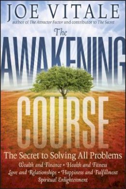Joe Vitale - The Awakening Course: The Secret to Solving All Problems - 9780470888032 - V9780470888032