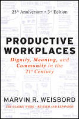 Marvin Ross Weisbord - Productive Workplaces: Dignity, Meaning, and Community in the 21st Century - 9780470900178 - V9780470900178