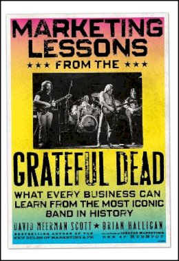 David Meerman Scott - Marketing Lessons from the Grateful Dead: What Every Business Can Learn from the Most Iconic Band in History - 9780470900529 - V9780470900529