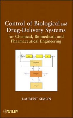 Laurent Simon - Control of Biological and Drug-Delivery Systems for Chemical, Biomedical, and Pharmaceutical Engineering - 9780470903230 - V9780470903230