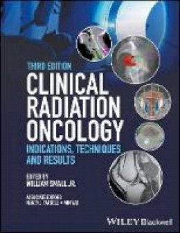 William Small (Ed.) - Clinical Radiation Oncology: Indications, Techniques, and Results - 9780470905524 - V9780470905524