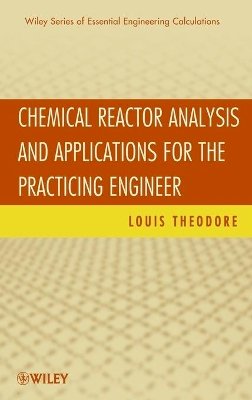 Louis Theodore - Chemical Reactor Analysis and Applications for the Practicing Engineer - 9780470915356 - V9780470915356
