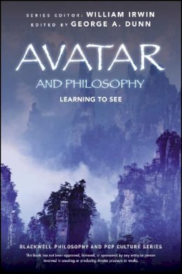 George A Dunn - Avatar and Philosophy: Learning to See (The Blackwell Philosophy and Pop Culture Series) - 9780470940310 - V9780470940310