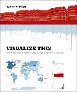 Nathan Yau - Visualize This: The FlowingData Guide to Design, Visualization, and Statistics - 9780470944882 - V9780470944882