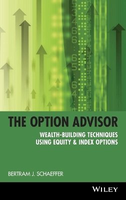 Bertram J. Schaeffer - The Option Advisor. Wealth-building Techniques Using Equity and Index Options.  - 9780471185390 - V9780471185390