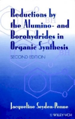 Jacqueline Seyden-Penne - Reductions by the Alumino- and Borohydrides in Organic Synthesis - 9780471190363 - V9780471190363