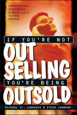 Michael St. Lawrence - If You're Not Out Selling, You're Being Outsold - 9780471191193 - V9780471191193