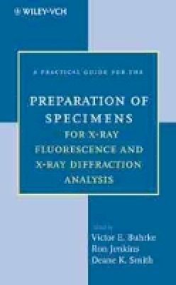 Buhrke - Practical Guide for the Preparation of Specimens for X-ray Flourescence and X-ray Diffraction Analysis - 9780471194583 - V9780471194583