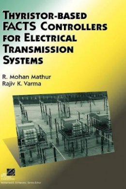 R. Mohan Mathur - Thyristor-Based Facts Controllers for Electrical Transmission Systems - 9780471206439 - V9780471206439 R. Mohan Mathur - Thyristor-Based Facts Controllers for Electrical Transmission Systems - 9780471206439 - V9780471206439