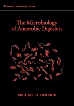 Michael H. Gerardi - The Microbiology of Anaerobic Digesters - 9780471206934 - V9780471206934