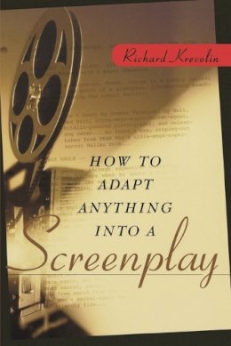 Richard Krevolin - How to Adapt Anything into a Screenplay - 9780471225454 - V9780471225454