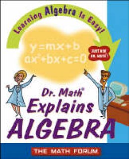 The Math Forum - Dr. Math Explains Algebra - 9780471225553 - V9780471225553