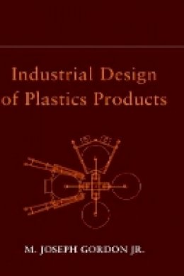 M. Joseph Gordon - Industrial Design of Plastics Products - 9780471231516 - V9780471231516