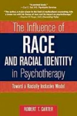 Robert T. Carter - The Influence of Race and Racial Identity in Psychotherapy - 9780471245339 - V9780471245339