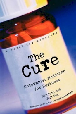 Dan Paul - The Cure: Enterprise Medicine for Business - A Novel for Managers - 9780471268307 - V9780471268307
